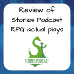 REview of Stories Podcast RPG actual plays